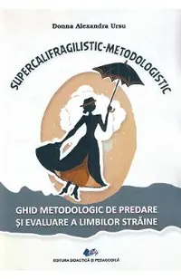 Supercalifragilistic-Metodologistic. Ghid metodologic