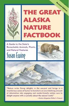 The Great Alaska Nature Factbook: A Guide to the State's Remarkable Animals, Plants, and Natural Features