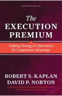 The Execution Premium: Linking Strategy to Operations for Competitive Advantage