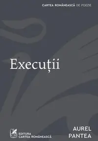 Execuții - Paperback brosat - Aurel Pantea - Cartea Românească