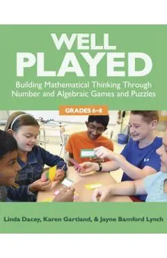 Well Played, 6-8: Building Mathematical Thinking Through Number and Algebraic Games and Puzzles, 6-8