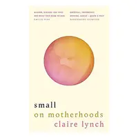 Small on motherhoods, Claire Lynch