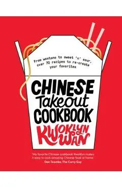 Chinese Takeout Cookbook: From Chop Suey to Sweet 'n' Sour, Over 70 Recipes to Re-Create Your Favorites