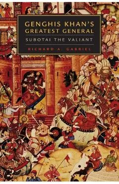 Genghis Khan's Greatest General: Subotai the Valiant