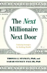 The Next Millionaire Next Door: Enduring Strategies for Building Wealth