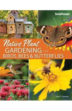Native Plant Gardening for Birds, Bees & Butterflies: Southeast