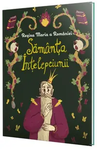 Sămânța înțelepciunii - Hardcover - Regina Maria a României