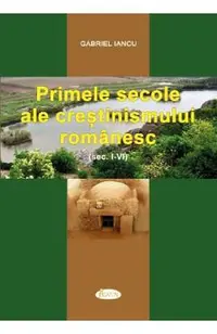 Primele secole ale crestinismului romanesc (Sec. I-IV)