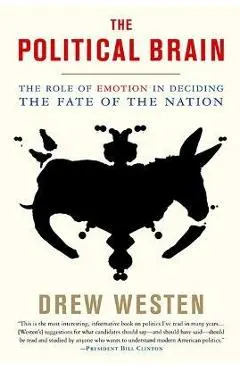 The Political Brain: The Role of Emotion in Deciding the Fate of the Nation