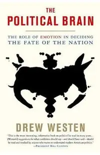 The Political Brain: The Role of Emotion in Deciding the Fate of the Nation