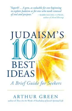 Judaism's Ten Best Ideas: A Brief Guide for Seekers