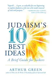 Judaism's Ten Best Ideas: A Brief Guide for Seekers
