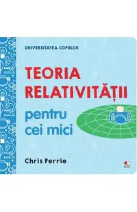 Universitatea copiilor. Teoria relativitatii pentru cei mici