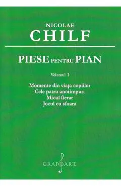 Piese pentru pian Vol.1: Momente din viata copiilor. Cele patru anotimpuri. Micul fierar. Jocul cu sfoara