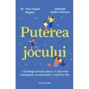 Puterea jocului. 7 strategii simple pentru a dezvolta inteligenta emotionala a copilului tau