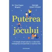 Puterea jocului. 7 strategii simple pentru a dezvolta inteligenta emotionala a copilului tau