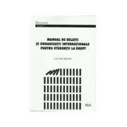 Manual de relatii si organizatii internationale pentru studentii la drept