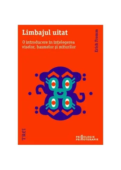 Limbajul uitat. O introducere în înțelegerea viselor, basmelor și miturilor - Paperback brosat - Erich Fromm