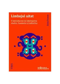 Limbajul uitat. O introducere în înțelegerea viselor, basmelor și miturilor - Paperback brosat - Erich Fromm