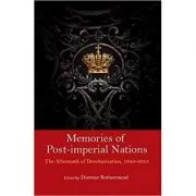 Memories of Post-Imperial Nations: The Aftermath of Decolonization, 1945–2013