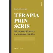 Terapia prin scris. 200 de exercitii pentru a te cunoaste mai bine