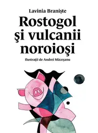 Rostogol și vulcanii noroioși - Hardcover - Lavinia Branişte