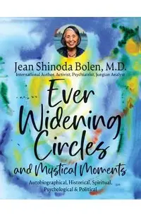Ever Widening Circles & Mystical Moments: Autobiographical, Historical, Spiritual, Psychological & Political