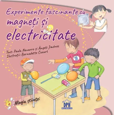 Experimente fascinante cu magneți și electricitate - Paperback brosat - Àngels Jiménez, Paula Navarro