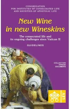 New Wine in New Wineskins. The Consecrated Life and its Ongoing Challenges since Vatican II. Guidelines