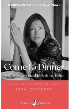 Come to Dinner: Fifty Years of Friendship with Joan Didion