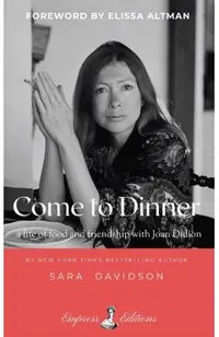 Come to Dinner: Fifty Years of Friendship with Joan Didion