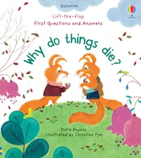 Lift-the-Flap - First Questions and Answers: Why Do Things Die?