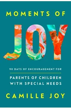 Moments of Joy: 90 Days of Encouragement for Parents of Children with Special Needs