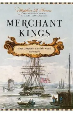 Merchant Kings: When Companies Ruled the World, 1600--1900