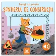 Povesti cu sunete. Santierul de constructii