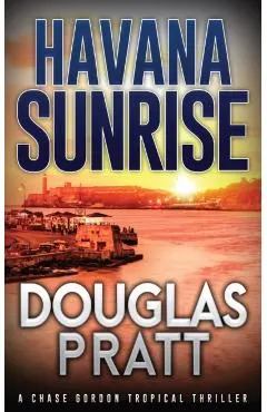 Havana Sunrise: A Chase Gordon Tropical Thriller