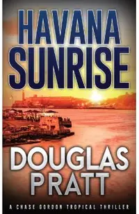 Havana Sunrise: A Chase Gordon Tropical Thriller