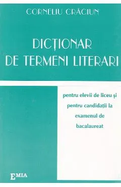 Dictionar de termeni literari pentru elevii de liceu si pentru BAC