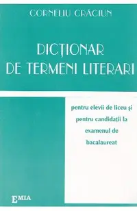 Dictionar de termeni literari pentru elevii de liceu si pentru BAC