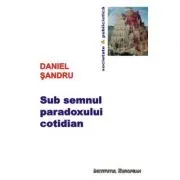 Sub semnul paradoxului cotidian
