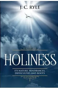 Holiness: It's Natures, Hindrances, Difficulties and Roots (Annotated)
