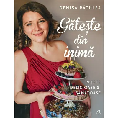 Gateste din inima - RETETE DELICIOASE SI SANATOASE