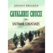 Cavalerii Crucii - Volumul 9. Ultimii cruciati