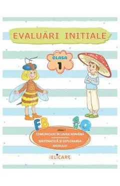 Comunicare in limba romana. Matematica si explorarea mediului: Evaluari initiale