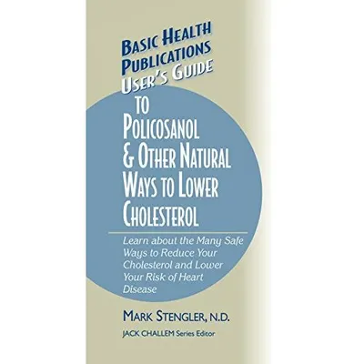 User's Guide to Policosanol & Other Natural Ways to Lower Cholesterol