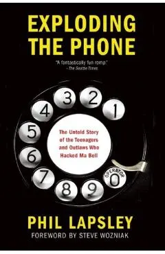 Exploding the Phone: The Untold Story of the Teenagers and Outlaws Who Hacked Ma Bell