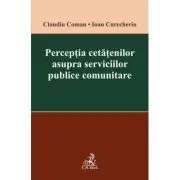 Perceptia cetatenilor asupra serviciilor publice comunitare