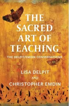 The Sacred Art of Teaching: The Delpit/Emdin Conversations
