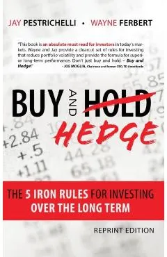 Buy and Hedge: The 5 Iron Rules for Investing Over the Long Term
