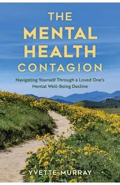 The Mental Health Contagion: Navigating Yourself Through a Loved One's Mental Well-Being Decline